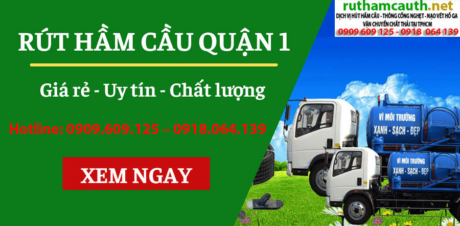 Dịch vụ rút hầm cầu Quận 1 nhanh sạch giá rẻ phục vụ 24/7
