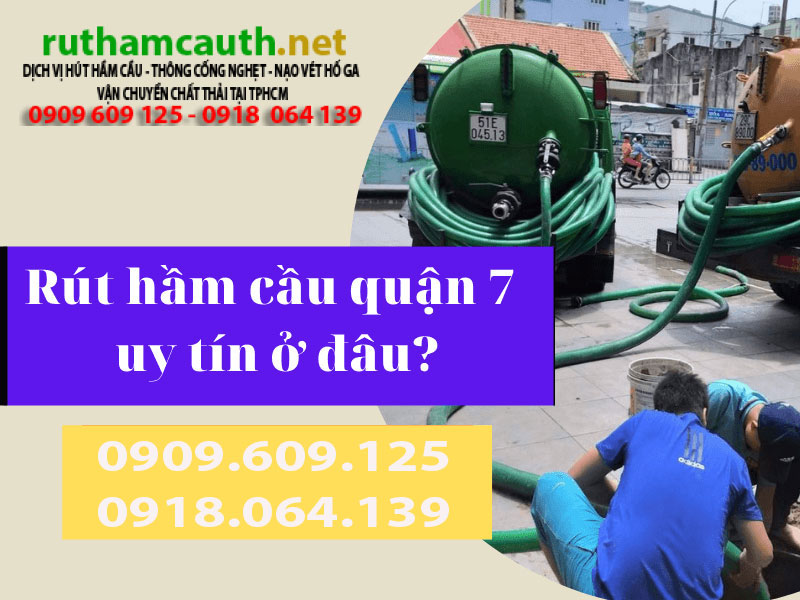 Dịch vụ rút hầm cầu Quận 7 nhanh gọn không phát sinh chi phí